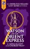 [Sherlock Holmes and Lucy James Mystery 08] • Watson on the Orient Express